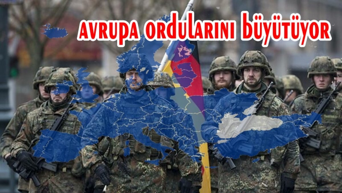 AVRUPA ÜLKELERİ ORDULARINI BÜYÜTÜYOR 