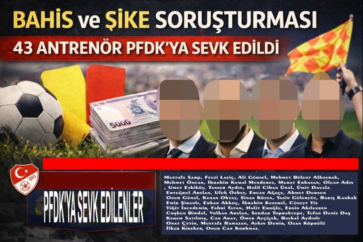 Bahis ve Şike Soruşturmasında 43 Antrenör PFDK’ya Sevk Edildi