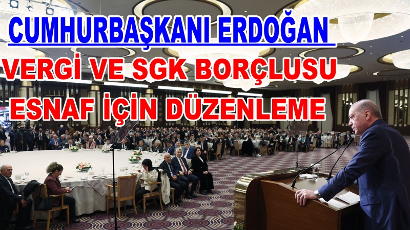 CUMHURBAŞKANI ERDOĞAN :KOOPERATİFLERE 4,5 MİLYAR LİRALIK KREDİ PAKETİ