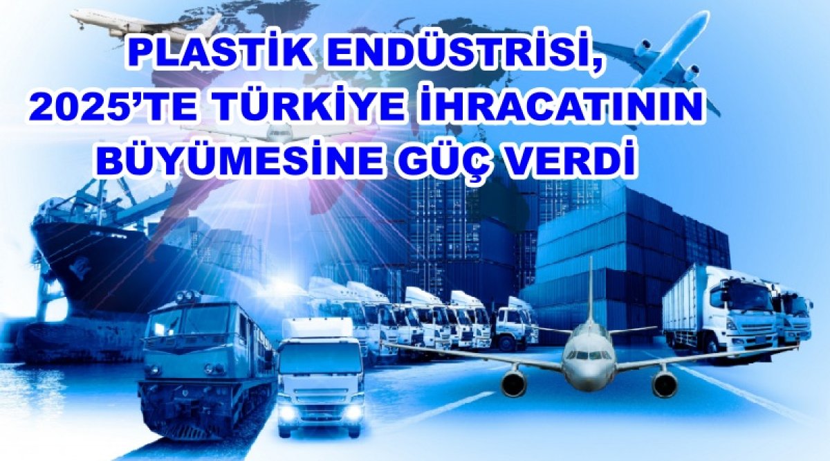 2025’te Plastik İhracatı 10 Milyar Dolara Dayandı