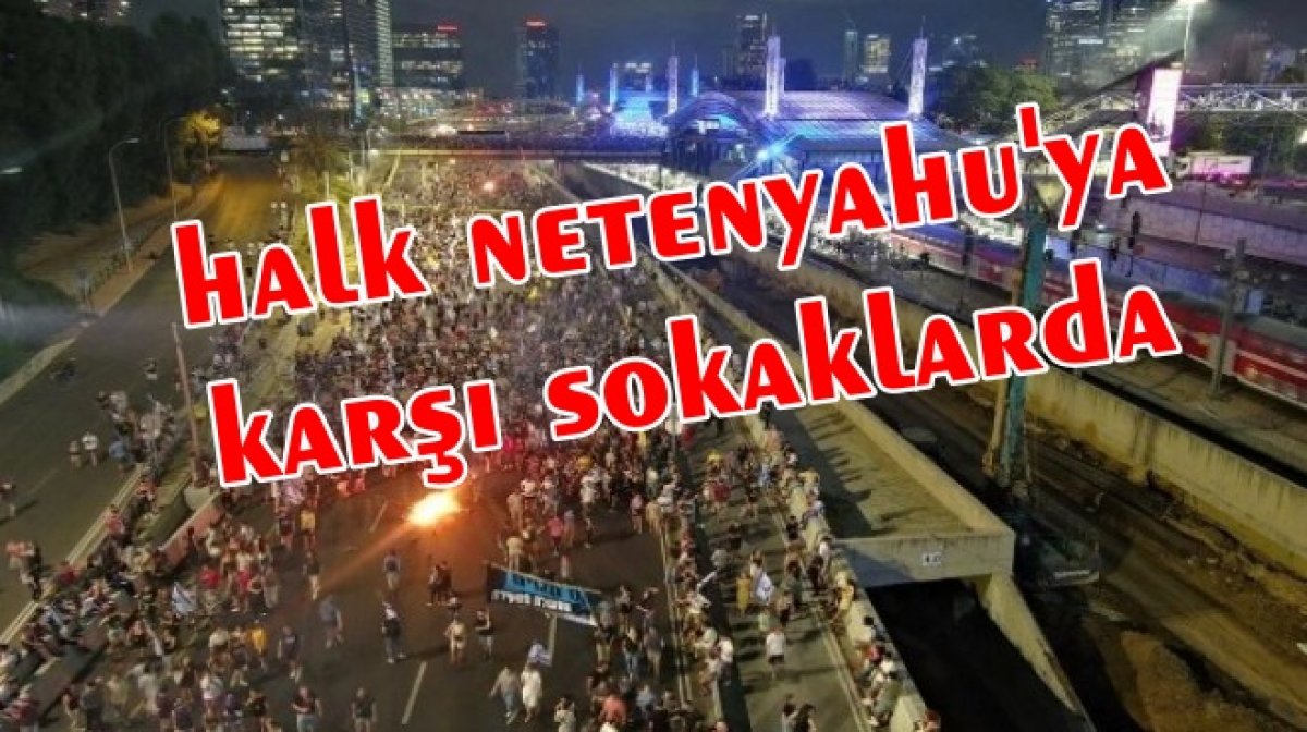 Tel Aviv’de Netanyahu Hükümetine Yoğun Tepki