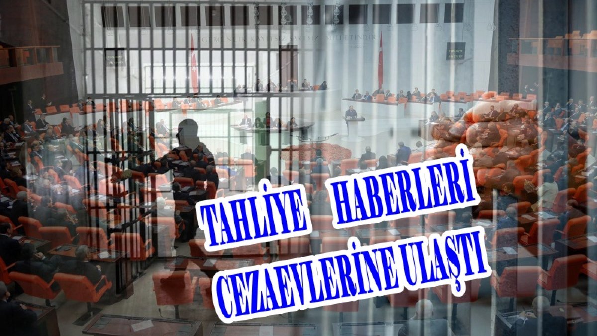 50 BİN MAHKUMA TAHLİYE YOLU AÇILDI 