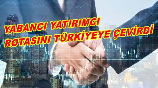 Yabancı Yatırımcılar Türkiye’yi Tercih Ediyor