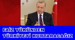 Cumhurbaşkanı Erdoğan: Faizi ve faiz yükünü düşürmemiz lazım