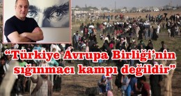 Türkiye AB’nin Sığınmacı Kampı Değildir