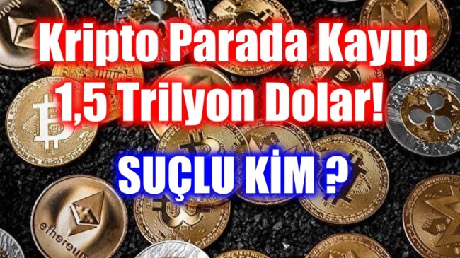 Kripto Parada Kayıp 1,5 Trilyon Dolar!