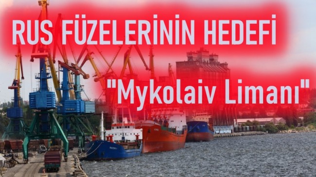 Rusya, Ukrayna’da bu kez Mykolaiv Limanı’nı vurdu