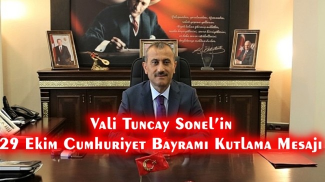 Ordu Valisi Tuncay Sonel’in 29 Ekim Cumhuriyet Bayramı Kutlama Mesajı