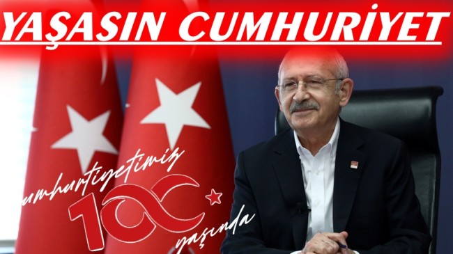 CHP Genel Başkanı Kemal Kılıçdaroğlu’nun Cumhuriyet Bayramı Mesajı