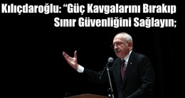 Kılıçdaroğlu ; “Kaybedecek Vaktimiz, Canımız Kalmadı!