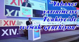 “En Büyük Hedef Yabancı Yatırımcıyı Türkiye’de Tutabilmek”