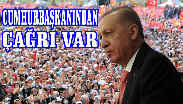 CUMHURBAŞKANI ERDOĞAN ” DURMAK YOK YOLA DEVAM ” DEDİ