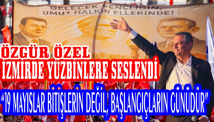 ÖZGÜR ÖZEL “VATAN VE HÜRRİYET MÜCADELESİNİ GENÇLER SÜRDÜRÜYOR”