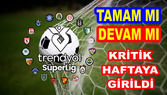 SÜPER LİGDE KRİTİK HAFTA