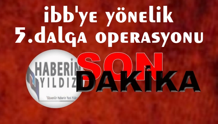 OPRRASYONLAR DALGA DALGA GENİŞLİYOR