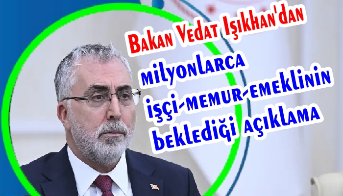 Bakan Işıkhan’dan Asgari Ücret ve Emeklilik Açıklaması !