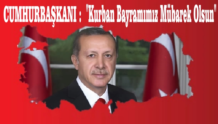 CUMHURBAŞKANI ERDOĞAN’DAN BAYRAM MESAJI