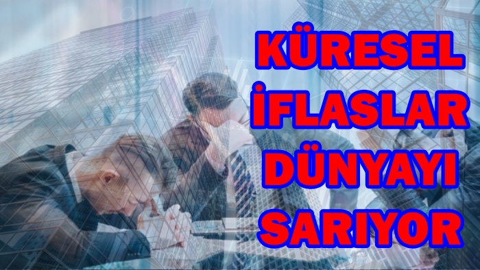 KÜRESEL İFLAS RAPORU AÇIKLANDI
