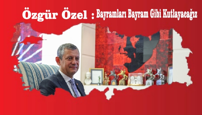 ÖZGÜR ÖZEL: BU BAYRAMI BURUK KARŞILIYORUZ