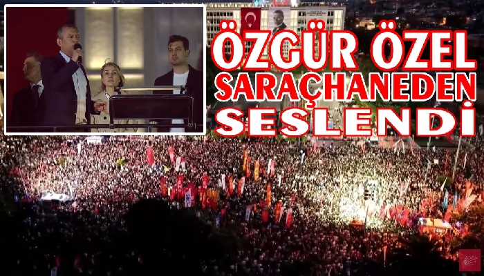 ÖZGÜR ÖZEL 100 GÜN SONRA TEKRAR SARAÇHANEDE