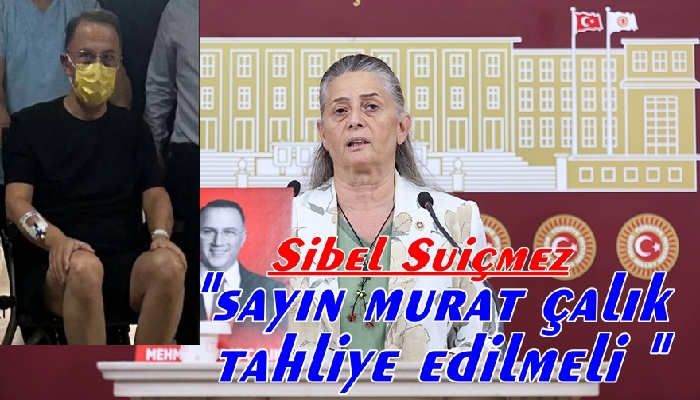 SUİÇMEZ :SAYIN ÇALIK TAHLİYE EDİLMELİ